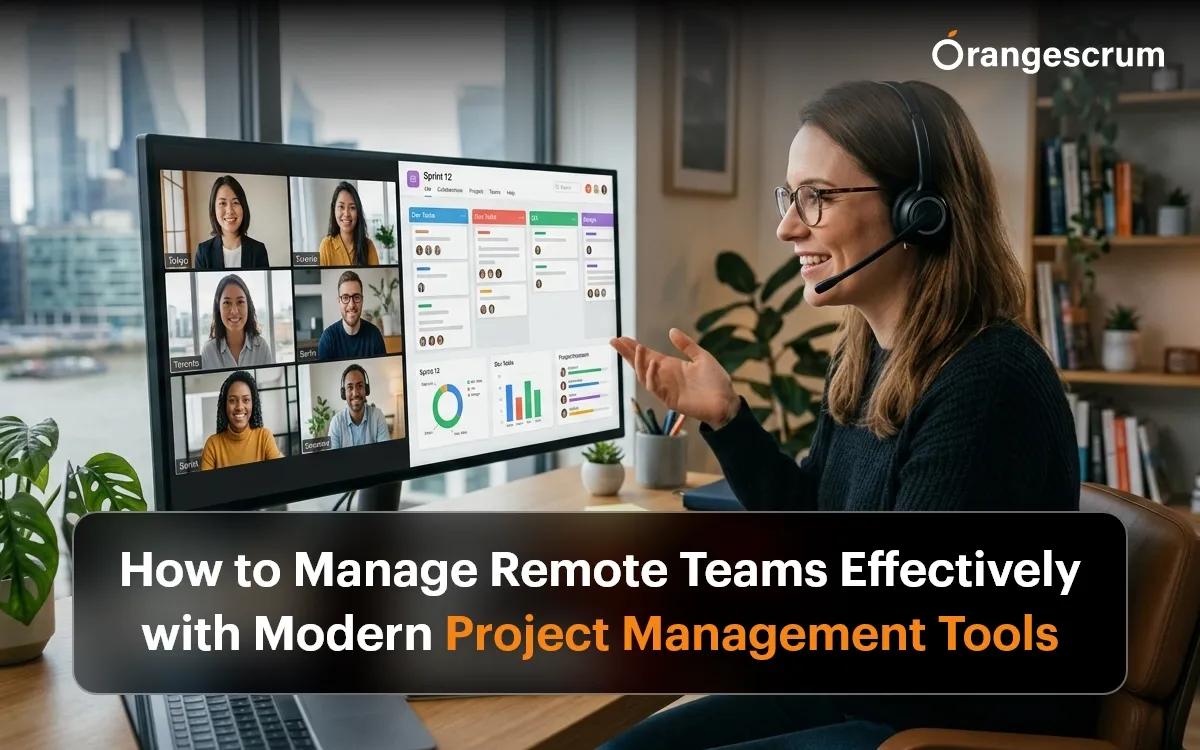 How to Manage Remote Teams Effectively with Modern Project Management Tools