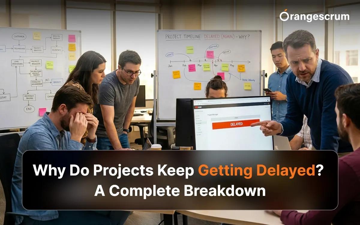 Why Do Projects Keep Getting Delayed? A Complete Breakdown