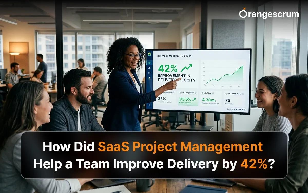 How Did SaaS Project Management Help a Team Improve Delivery by 42%?